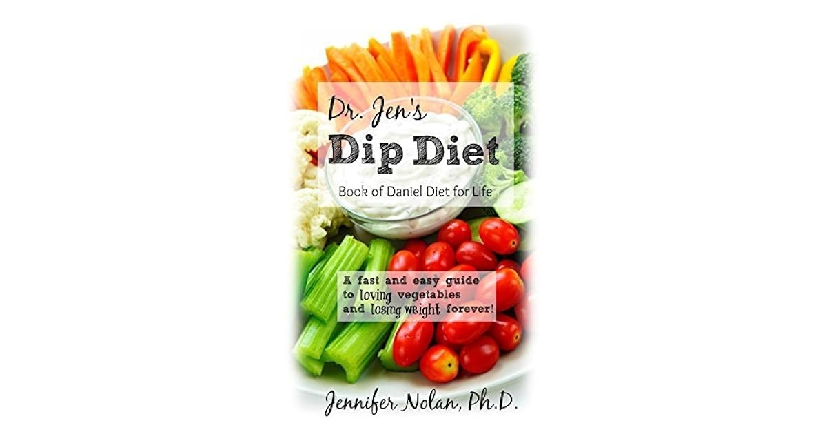 Dr Jen 39 s Dip Diet Book Of Daniel Diet For Life A Fast And Easy Guide 